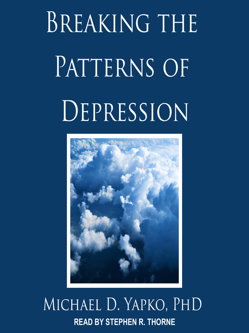 Title details for Breaking the Patterns of Depression by Michael D. Yapko, PhD - Available